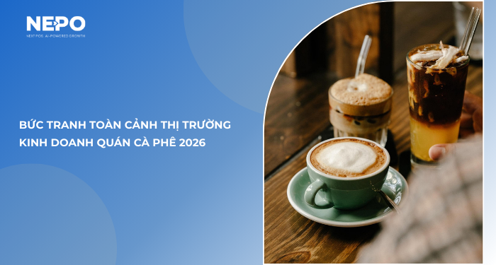 Bức tranh toàn cảnh thị trường kinh doanh quán cà phê 2026
