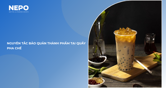 Nguyên tắc bảo quản thành phẩm tại quầy pha chế