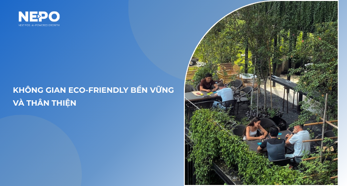 2. Không gian Eco-friendly bền vững và thân thiện