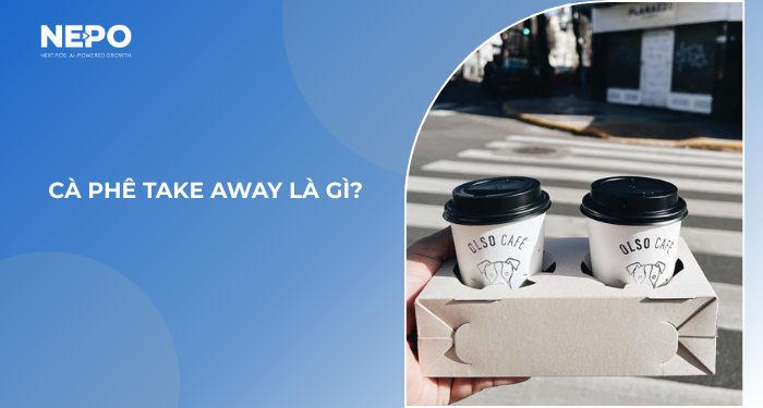 Cà phê take away là gì?