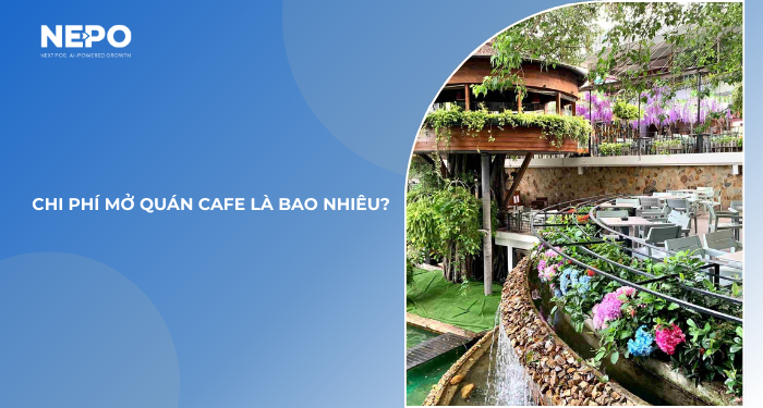 Chi phí mở quán cafe là bao nhiêu?