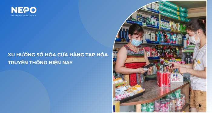 Xu hướng số hóa cửa hàng tạp hóa truyền thống hiện nay