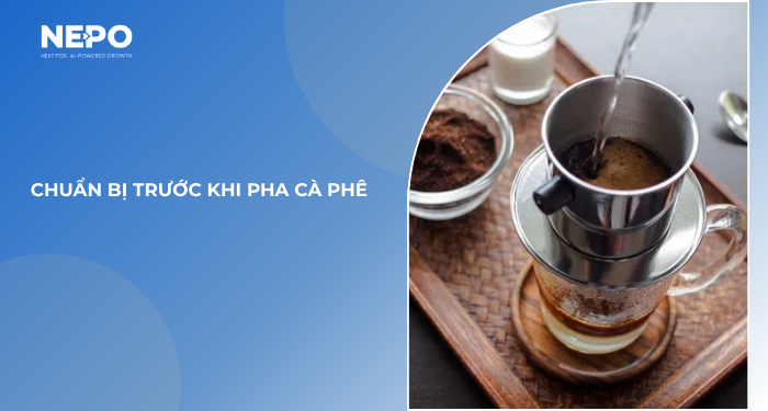 Chuẩn bị trước khi pha cà phê: Nền tảng cho chất lượng ổn định