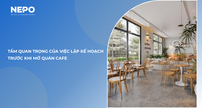 Tầm quan trọng của việc lập kế hoạch trước khi mở quán cafe