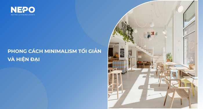 1. Phong cách Minimalism tối giản và hiện đại
